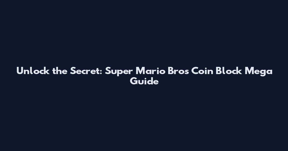 Unlock the Secret: Super Mario Bros Coin Block Mega Guide
