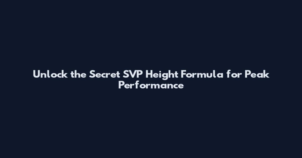 Unlock the Secret SVP Height Formula for Peak Performance