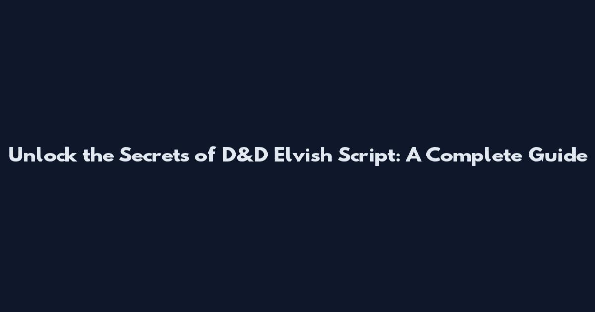 Unlock the Secrets of D&D Elvish Script: A Complete Guide