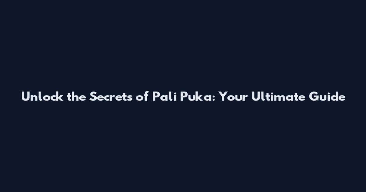 Unlock the Secrets of Pali Puka: Your Ultimate Guide
