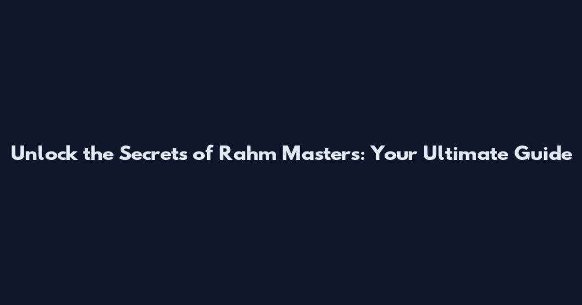 Unlock the Secrets of Rahm Masters: Your Ultimate Guide
