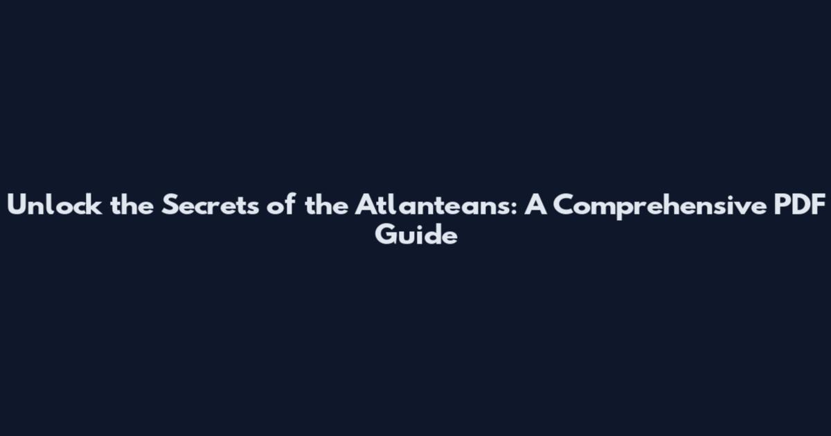 Unlock the Secrets of the Atlanteans: A Comprehensive PDF Guide