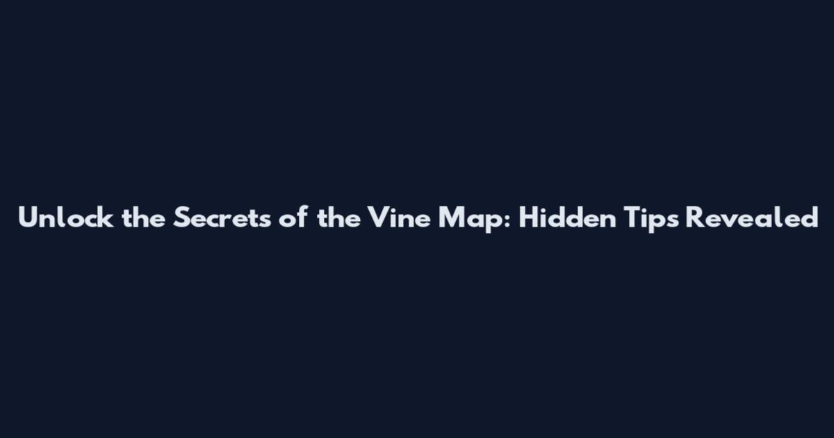 Unlock the Secrets of the Vine Map: Hidden Tips Revealed