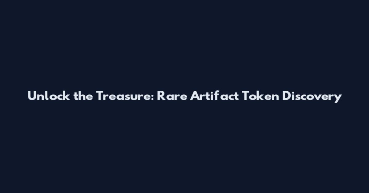 Unlock the Treasure: Rare Artifact Token Discovery