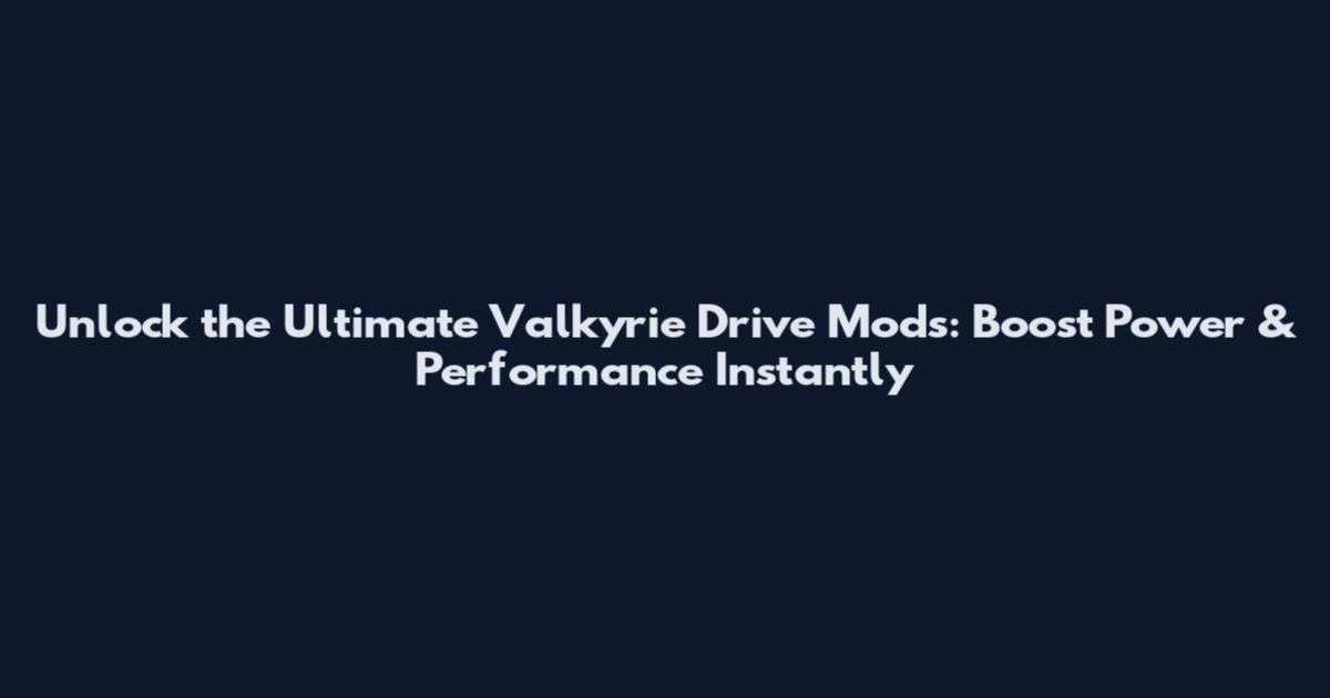Unlock the Ultimate Valkyrie Drive Mods: Boost Power & Performance Instantly