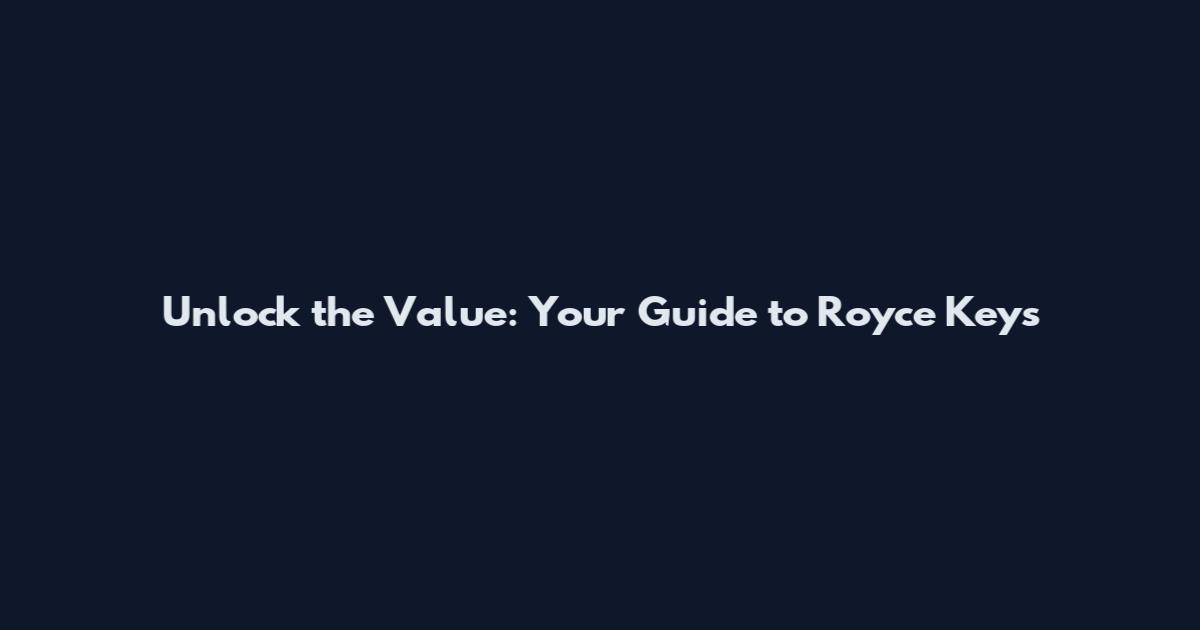 Unlock the Value: Your Guide to Royce Keys