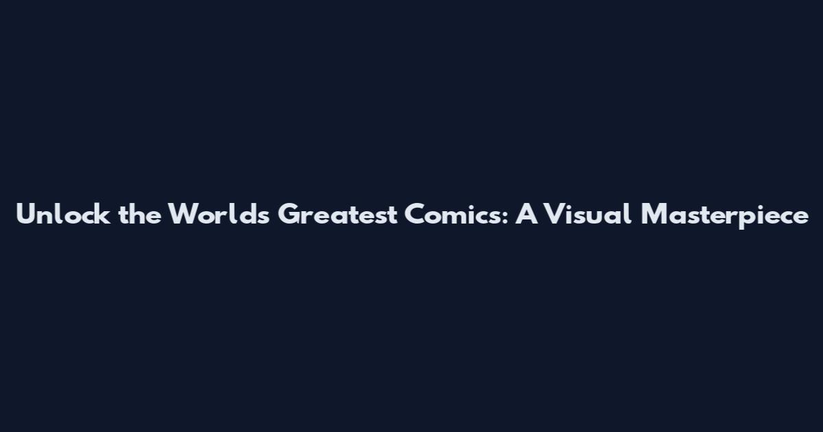 Unlock the World's Greatest Comics: A Visual Masterpiece