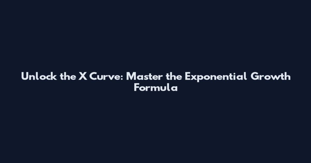 Unlock the X Curve: Master the Exponential Growth Formula