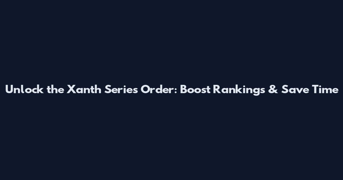 Unlock the Xanth Series Order: Boost Rankings & Save Time