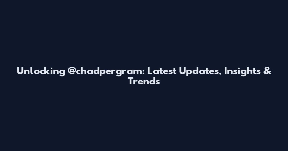 Unlocking @chadpergram: Latest Updates, Insights & Trends