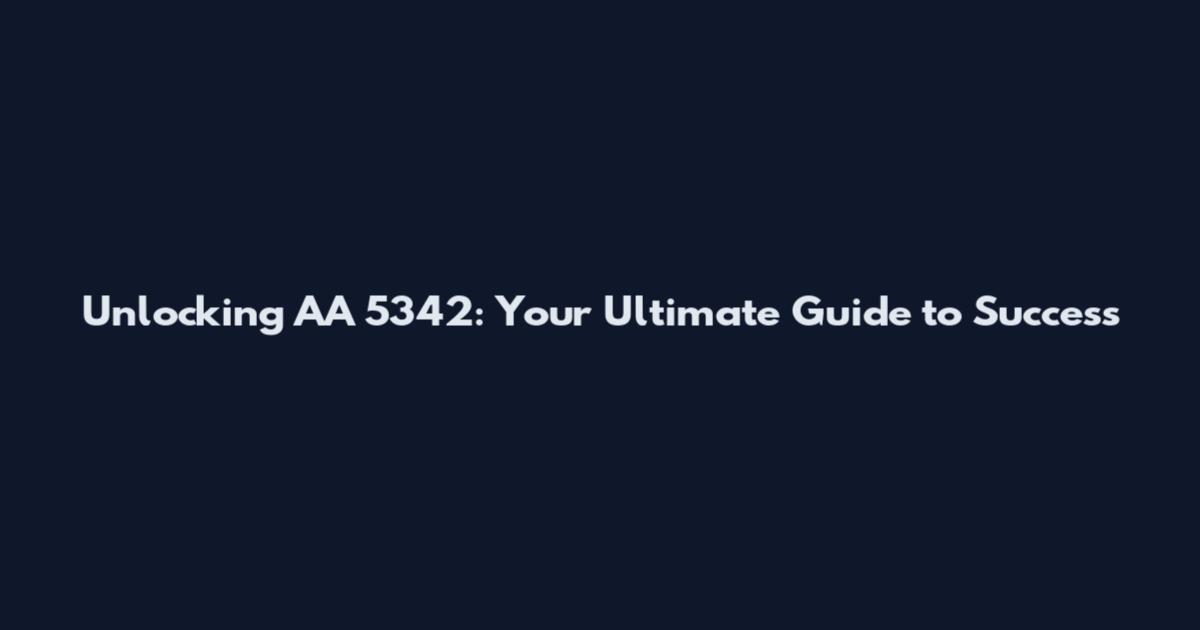 Unlocking AA 5342: Your Ultimate Guide to Success