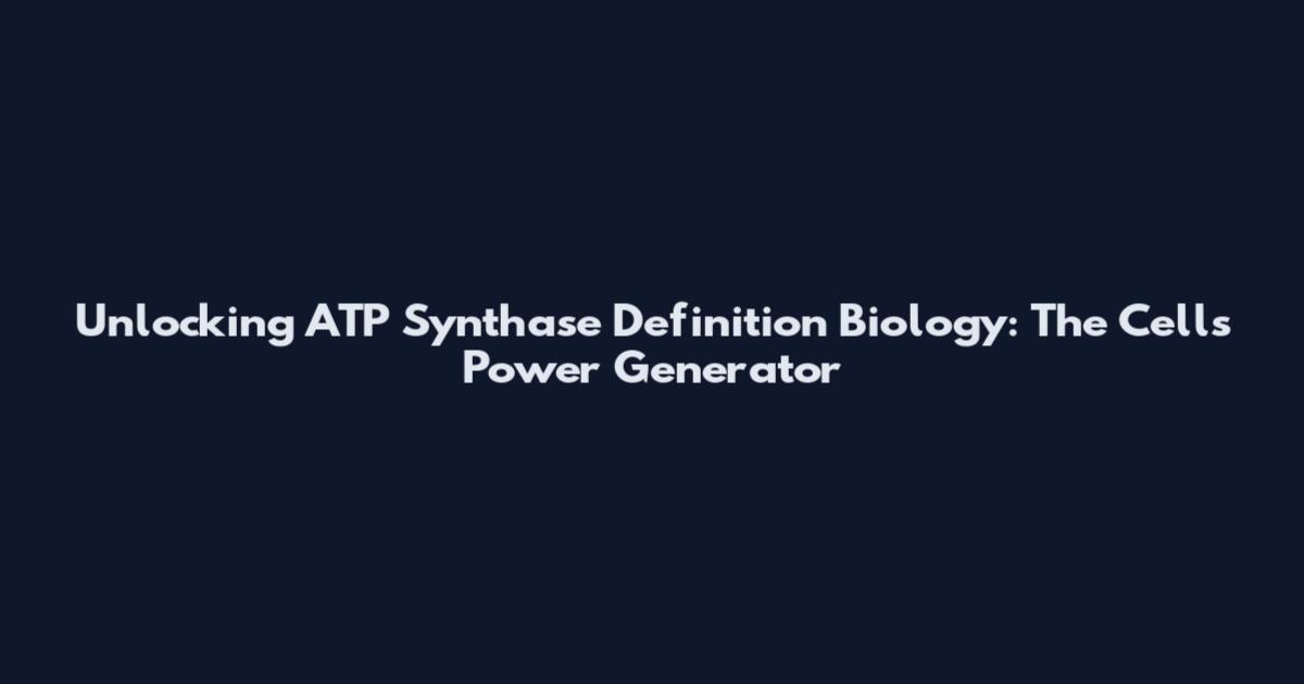 Unlocking ATP Synthase Definition Biology: The Cell's Power Generator