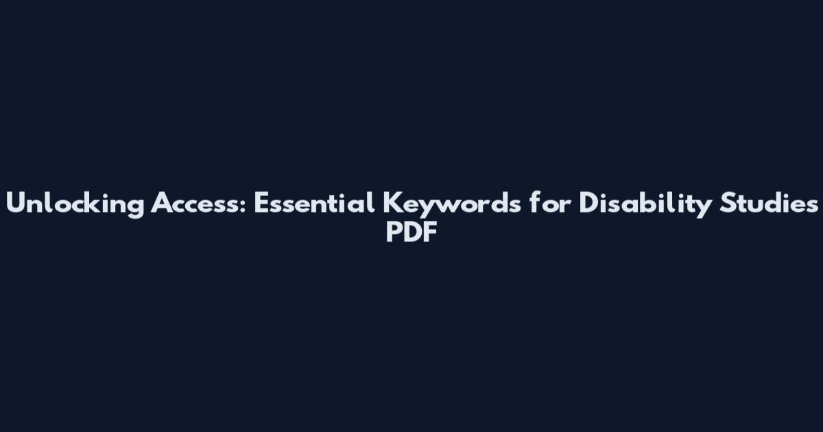 Unlocking Access: Essential Keywords for Disability Studies PDF