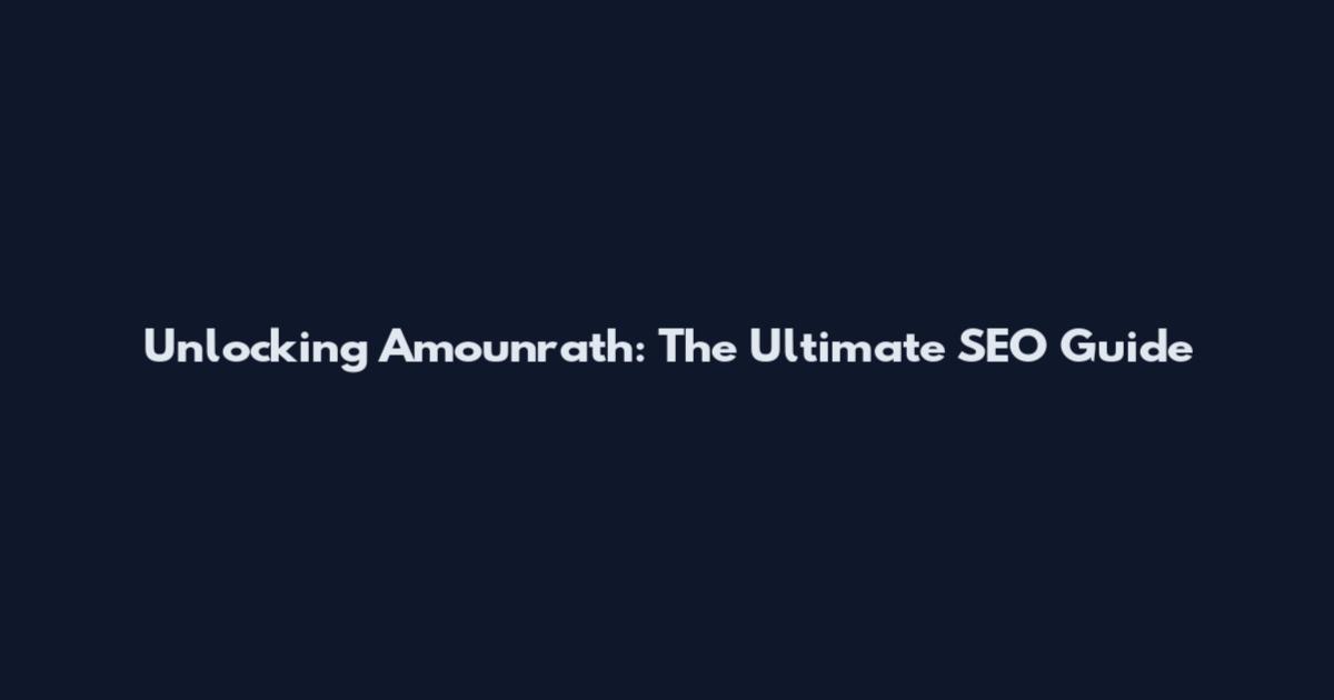 Unlocking Amounrath: The Ultimate SEO Guide