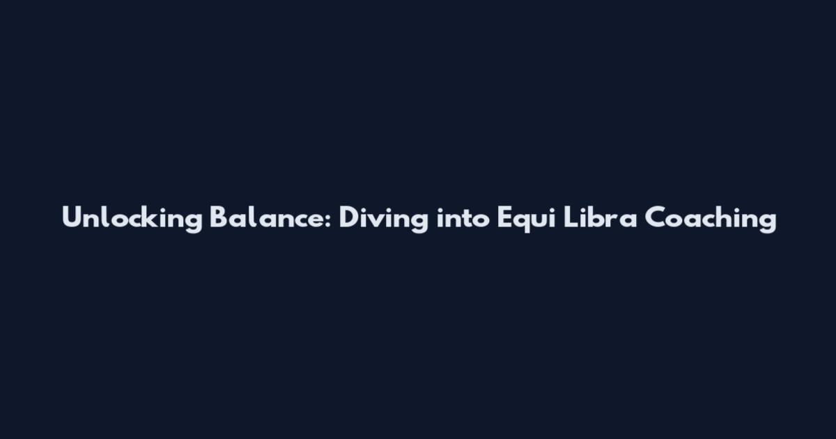 Unlocking Balance: Diving into Equi Libra Coaching