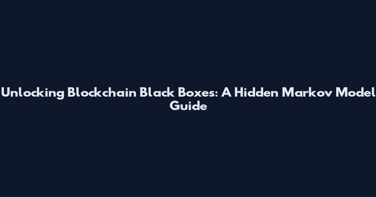 Unlocking Blockchain Black Boxes: A Hidden Markov Model Guide