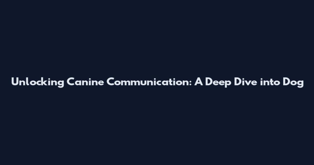 Unlocking Canine Communication: A Deep Dive into Dog
