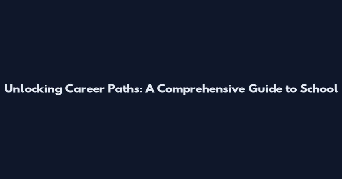 Unlocking Career Paths: A Comprehensive Guide to School