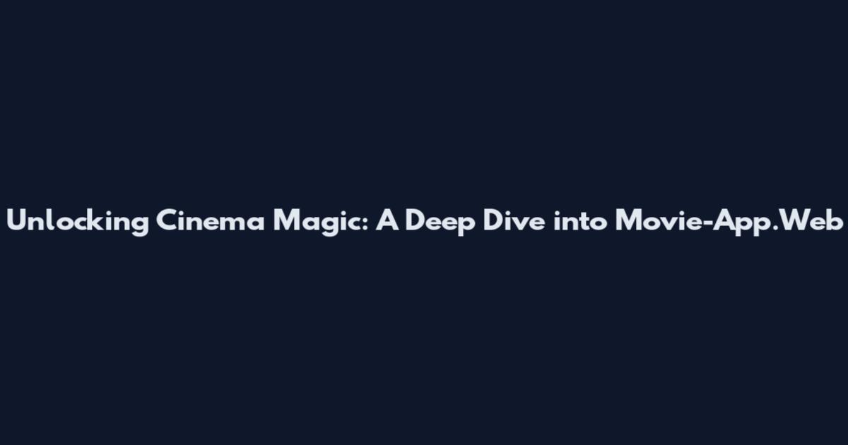 Unlocking Cinema Magic: A Deep Dive into Movie-App.Web