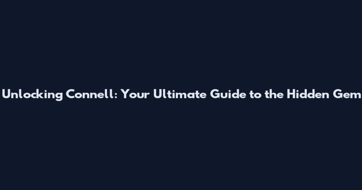 Unlocking Connell: Your Ultimate Guide to the Hidden Gem