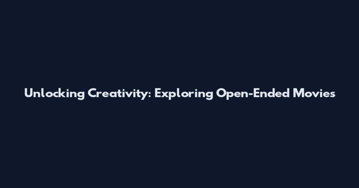 Unlocking Creativity: Exploring Open-Ended Movies