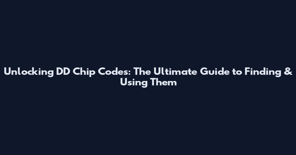 Unlocking DD Chip Codes: The Ultimate Guide to Finding & Using Them