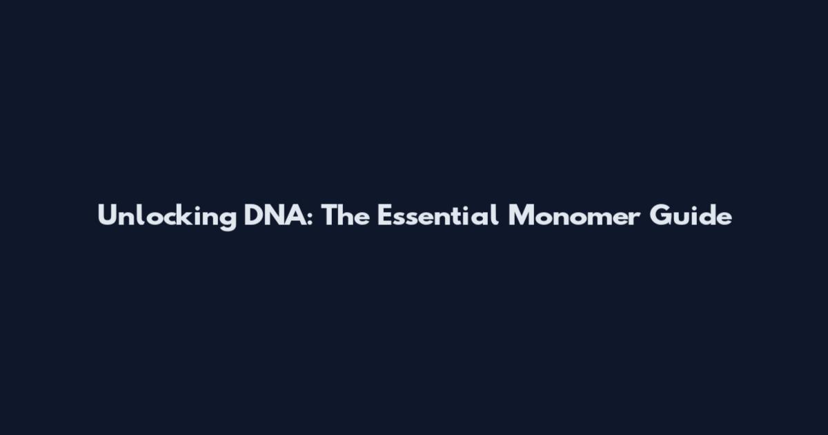 Unlocking DNA: The Essential Monomer Guide
