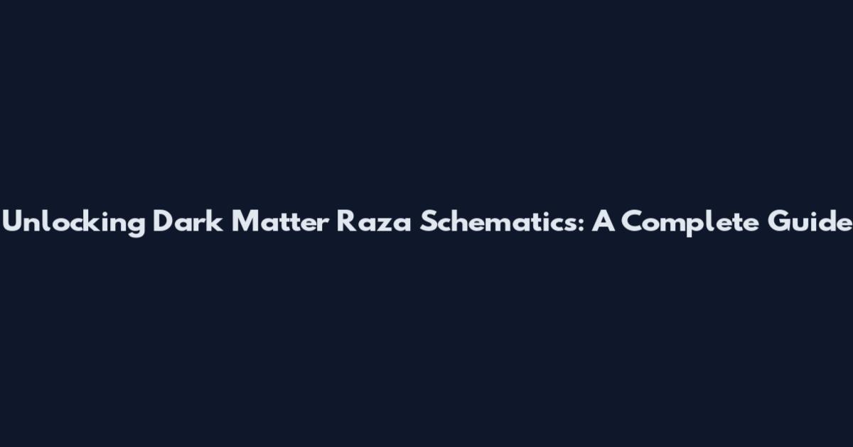 Unlocking Dark Matter Raza Schematics: A Complete Guide