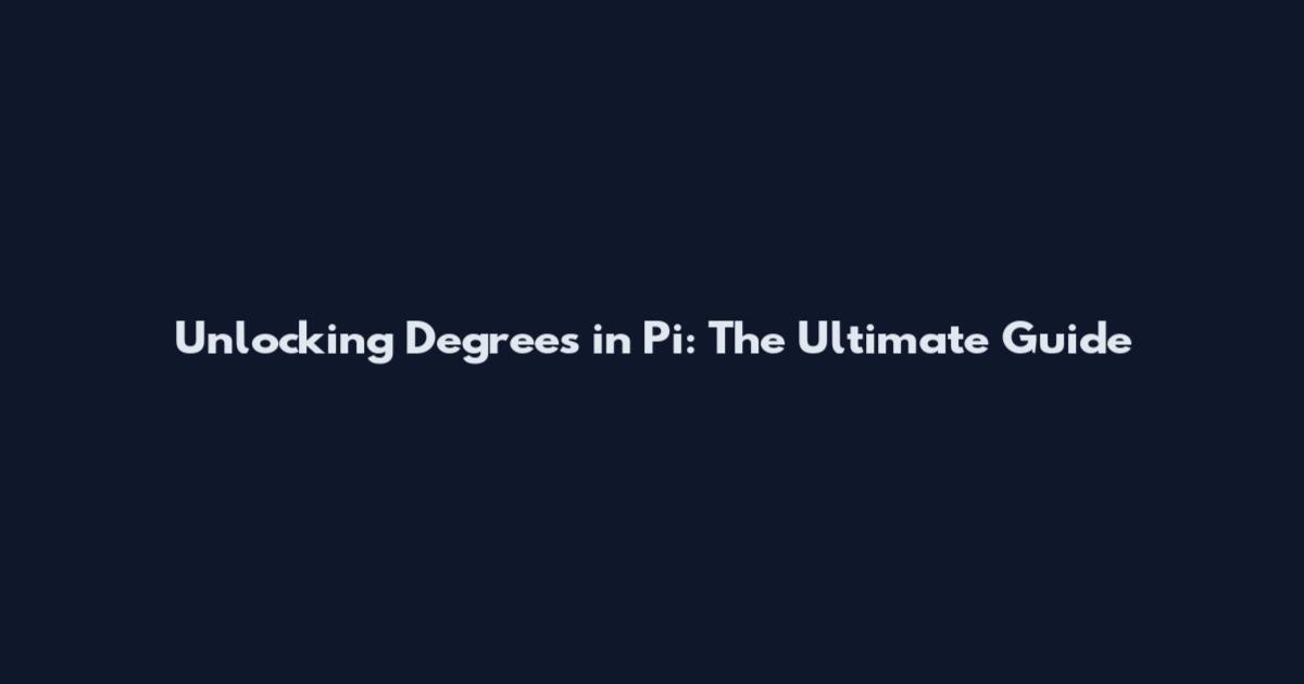 Unlocking Degrees in Pi: The Ultimate Guide