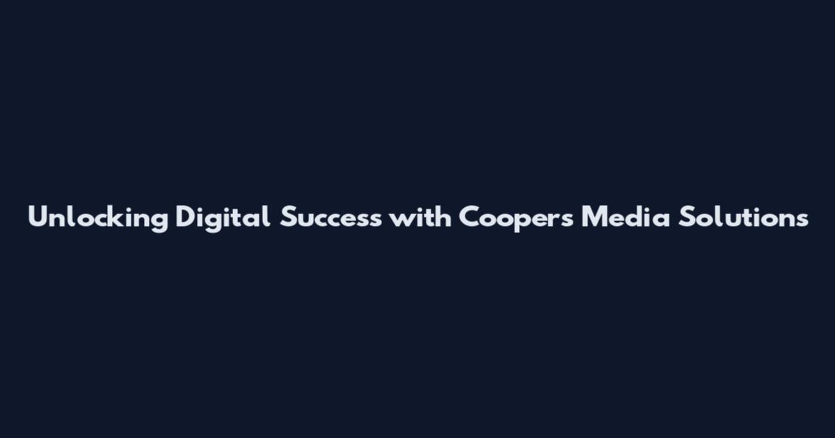 Unlocking Digital Success with Cooper's Media Solutions