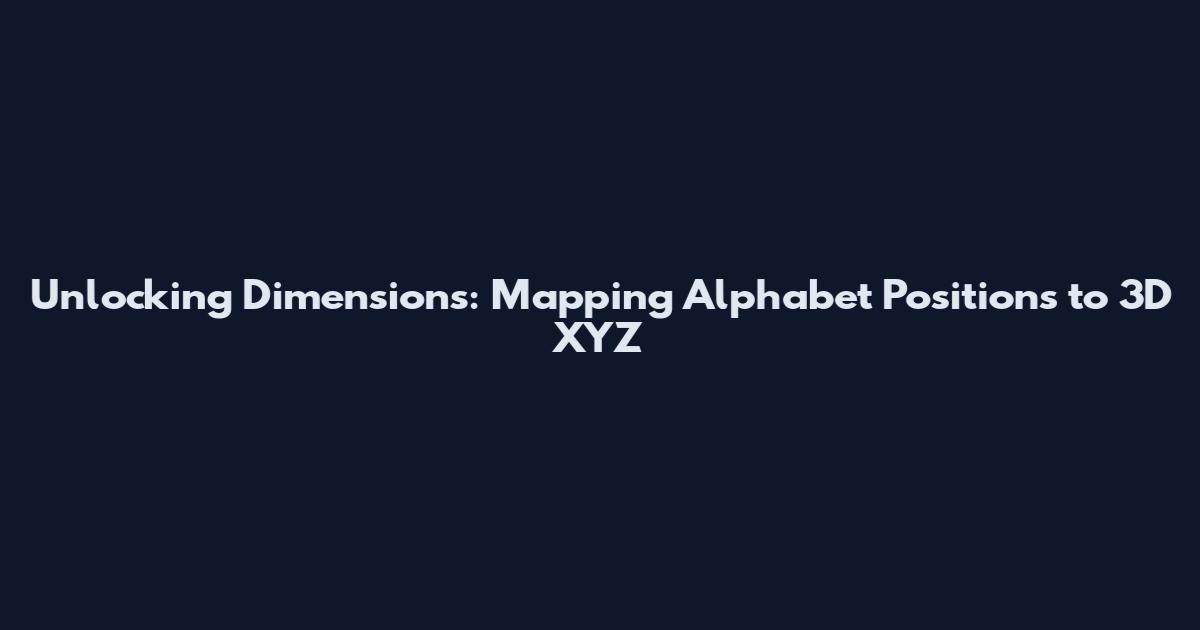 Unlocking Dimensions: Mapping Alphabet Positions to 3D XYZ