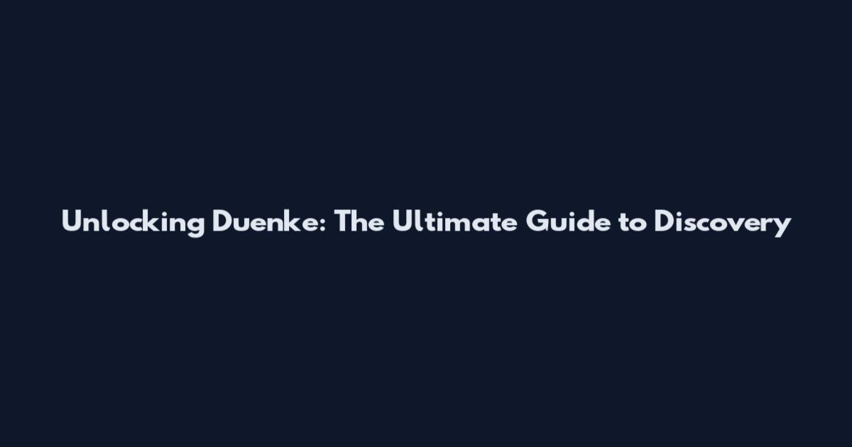 Unlocking Duenke: The Ultimate Guide to Discovery