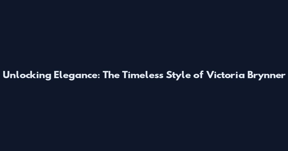 Unlocking Elegance: The Timeless Style of Victoria Brynner