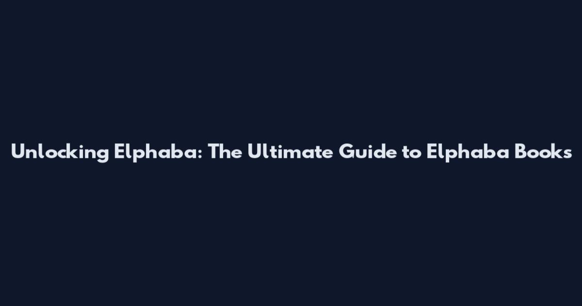 Unlocking Elphaba: The Ultimate Guide to Elphaba Books