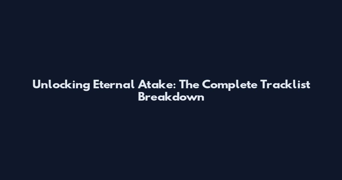 Unlocking Eternal Atake: The Complete Tracklist Breakdown