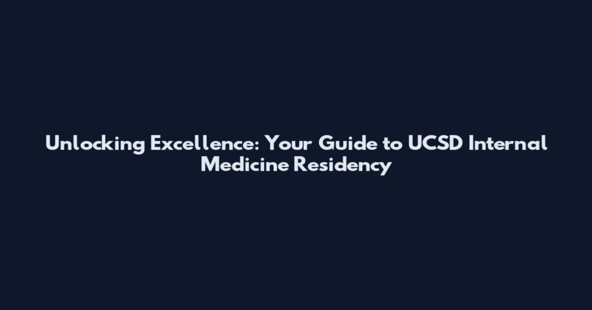 Unlocking Excellence: Your Guide to UCSD Internal Medicine Residency
