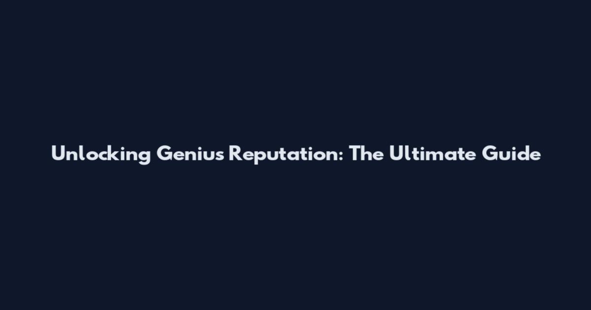 Unlocking Genius Reputation: The Ultimate Guide