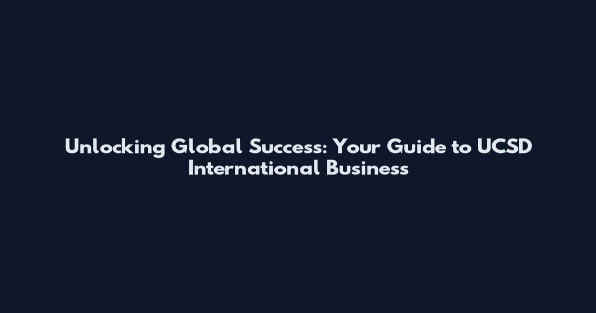 Unlocking Global Success: Your Guide to UCSD International Business