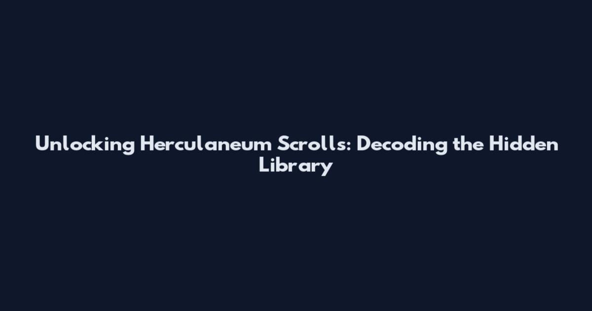 Unlocking Herculaneum Scrolls: Decoding the Hidden Library