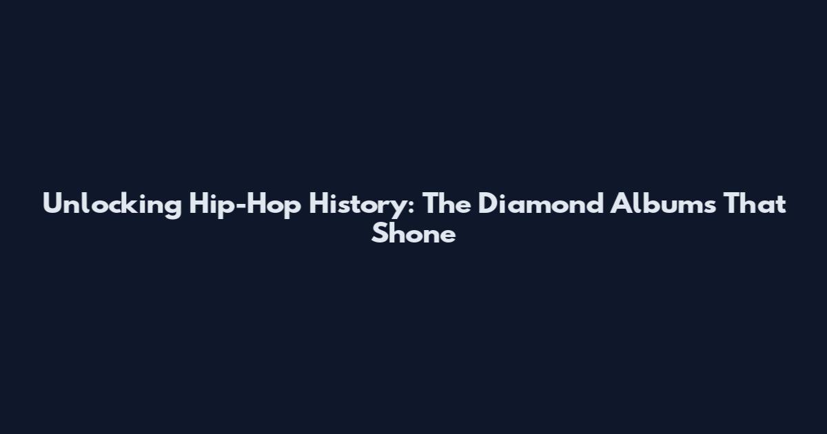Unlocking Hip-Hop History: The Diamond Albums That Shone