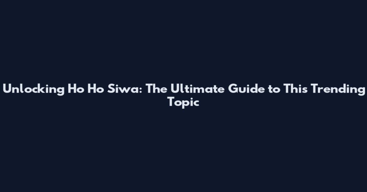 Unlocking Ho Ho Siwa: The Ultimate Guide to This Trending Topic