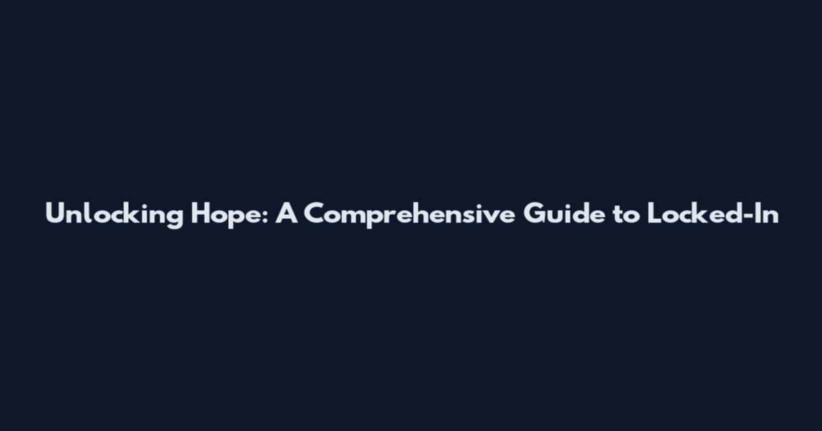 Unlocking Hope: A Comprehensive Guide to Locked-In