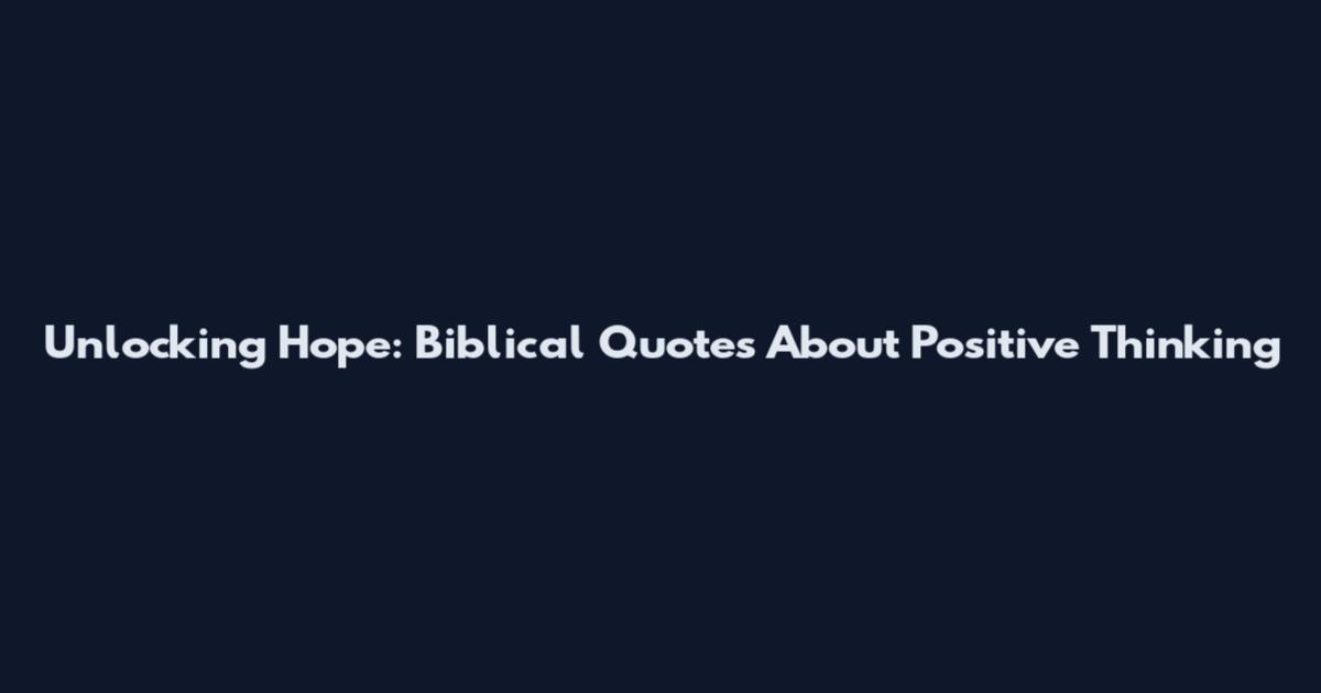 Unlocking Hope: Biblical Quotes About Positive Thinking