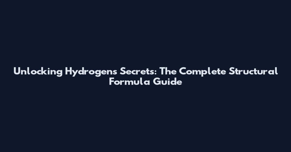 Unlocking Hydrogen's Secrets: The Complete Structural Formula Guide