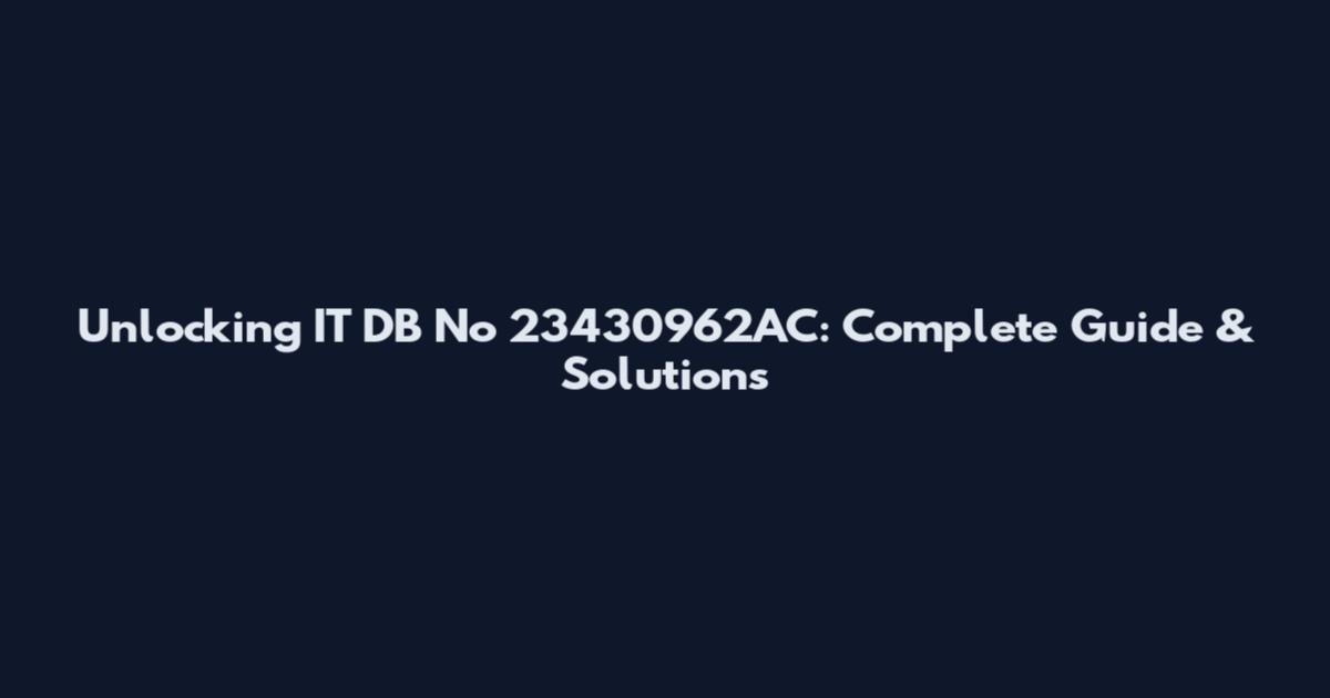Unlocking IT DB No 23430962AC: Complete Guide & Solutions