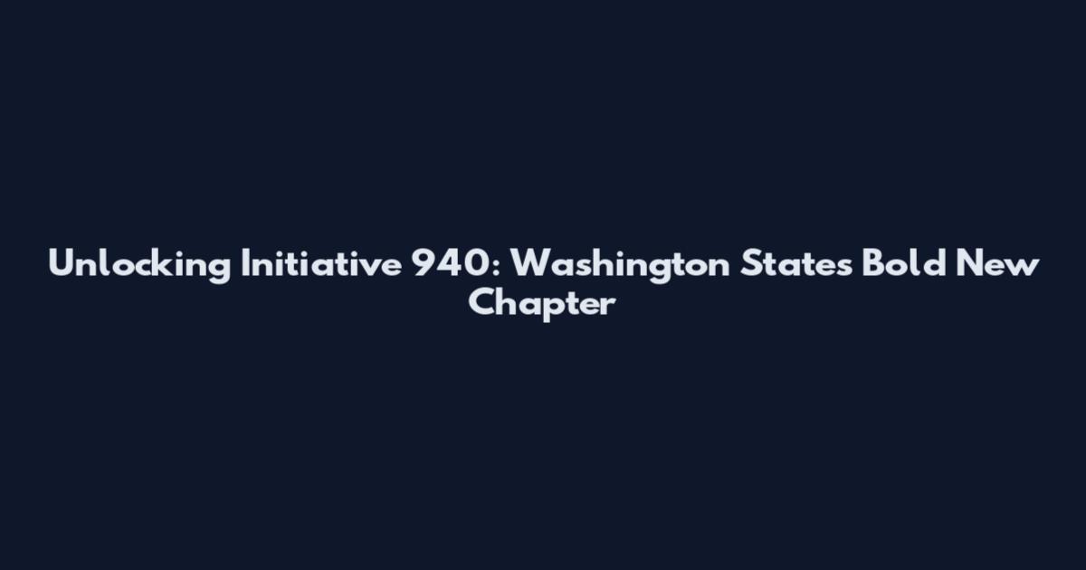 Unlocking Initiative 940: Washington State's Bold New Chapter