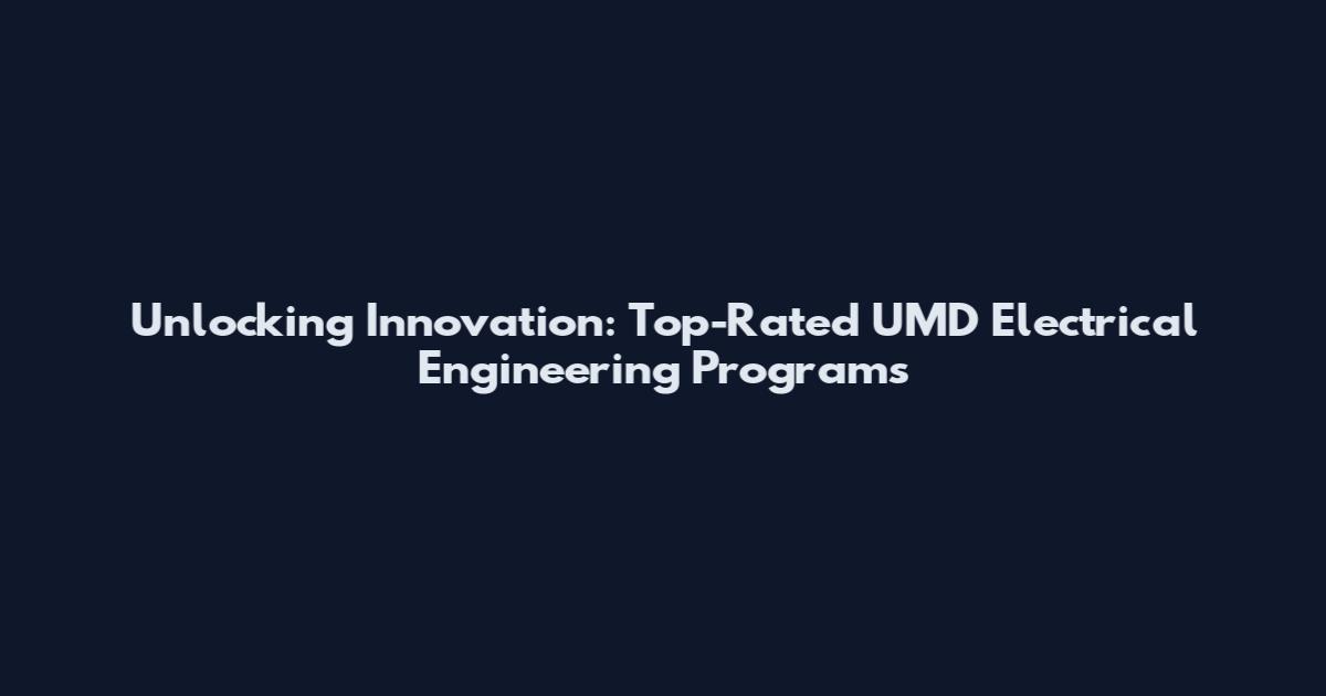 Unlocking Innovation: Top-Rated UMD Electrical Engineering Programs