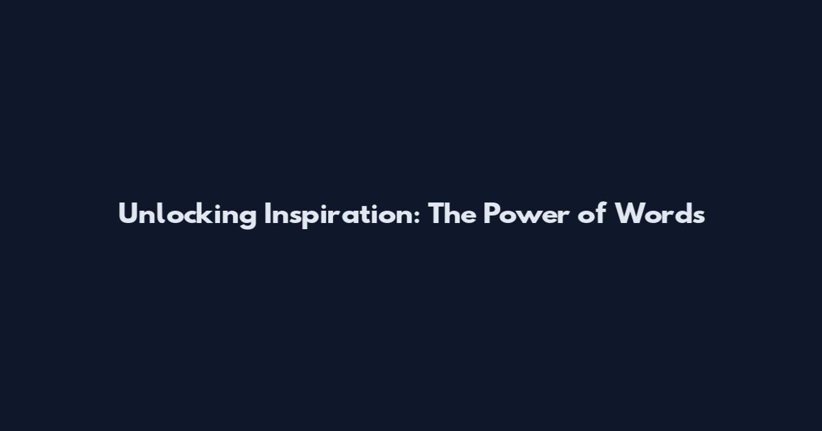 Unlocking Inspiration: The Power of Words