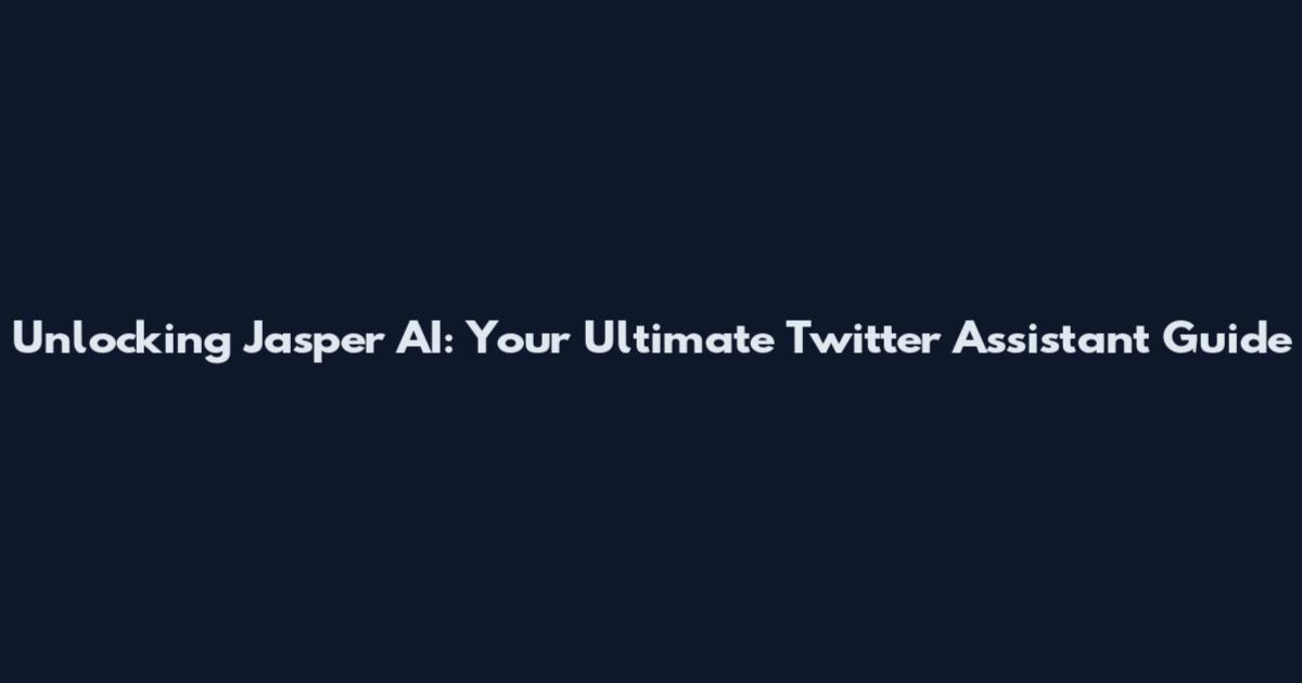 Unlocking Jasper AI: Your Ultimate Twitter Assistant Guide