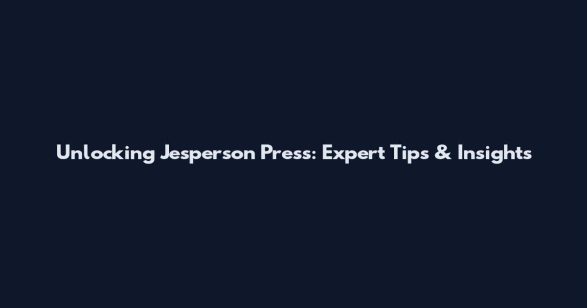 Unlocking Jesperson Press: Expert Tips & Insights
